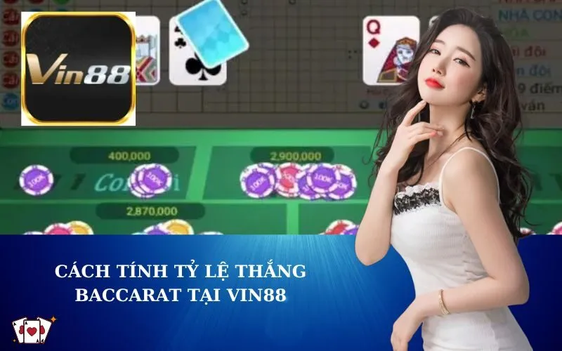 Cách Tính Tỷ Lệ Thắng Baccarat tại VIN88