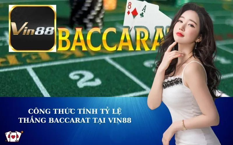 Công thức tính tỷ lệ thắng Baccarat tại VIN88