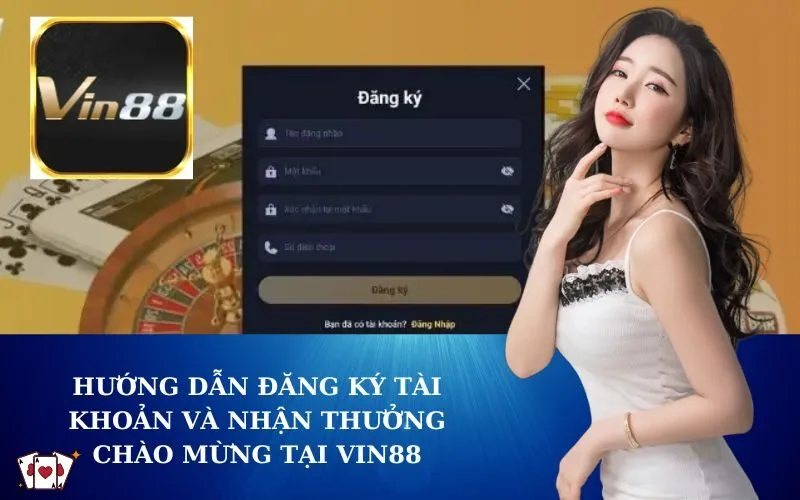 Hướng Dẫn Đăng Ký Tài Khoản và Nhận Thưởng Chào Mừng tại VIN88