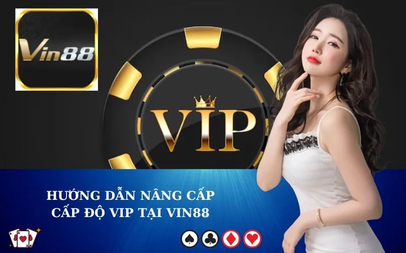 Hướng Dẫn Nâng Cấp Cấp Độ VIP Tại VIN88