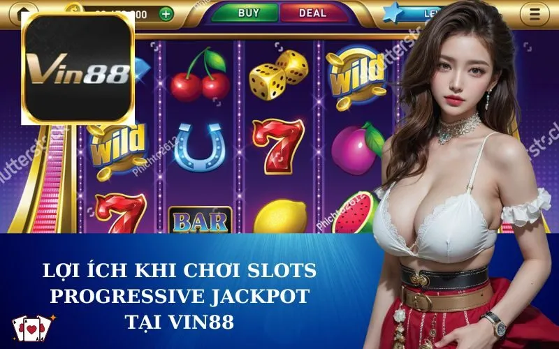 Lợi ích khi chơi Slots Progressive Jackpot tại VIN88