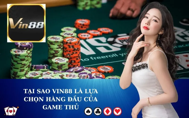 Tại Sao VIN88 Là Lựa Chọn Hàng Đầu Của Game Thủ